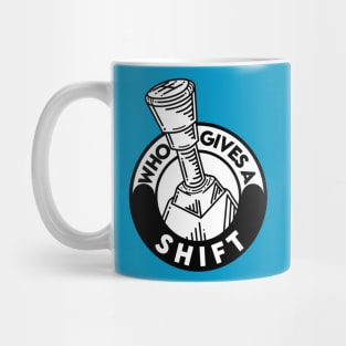 Who gives a shift Mug